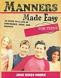 Manners Made Easy for Teens: 10 Steps to a Life of Confidence, Poise, and Respect (Paperback)