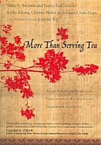 More Than Serving Tea: Asian American Women on Expectations, Relationships, Leadership and Faith (Paperback)