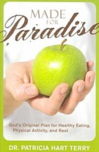 Made for Paradise: Gods Original Plan for Healthy Eating, Physical Activity, and Rest (Paperback)