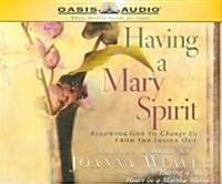 Having a Mary Spirit: Allowing God to Change Us from the Inside Out (Audio CD)
