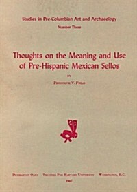 Thoughts on the Meaning And Use of Pre-hispanic Mexican Sellos (Paperback)
