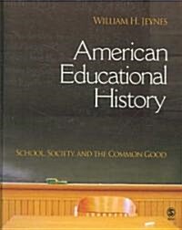 American Educational History: School, Society, and the Common Good (Hardcover)