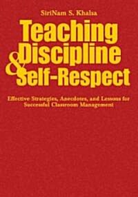 Teaching Discipline & Self-Respect: Effective Strategies, Anecdotes, and Lessons for Successful Classroom Management (Hardcover)