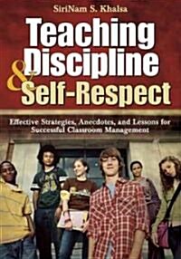 Teaching Discipline & Self-Respect: Effective Strategies, Anecdotes, and Lessons for Successful Classroom Management (Paperback)