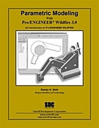 Parametric Modeling with Pro/ENGINEER Wildfire 3.0 (Paperback)