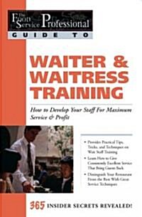 Waiter & Waitress Training: How to Develop Your Staff for Maximum Service & Profit: 365 Secrets Revealed (Paperback, First)