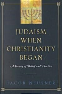 Judaism When Christianity Began: A Survey of Belief and Practice (Paperback)