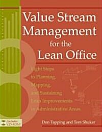 Value Stream Management for the Lean Office: Eight Steps to Planning, Mapping, and Sustaining Lean Improvements in Administrative Areas [With CDROM]   (Paperback)