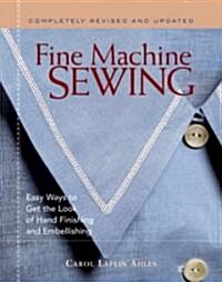 Fine Machine Sewing Revised Edition: Easy Ways to Get the Look of Hand Finishing and Embellishing (Paperback, 2, Revised)