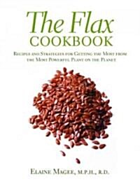 The Flax Cookbook: Recipes and Strategies to Get the Most from the Most Powerful Plant on the Planet (Paperback)