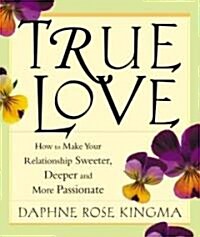True Love: How to Make Your Relationship Sweeter, Deeper and More Passionate (Paperback, Revised)