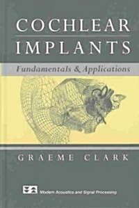 Cochlear Implants: Fundamentals and Applications (Hardcover, 2003)