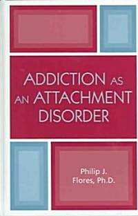 Addiction as an Attachment Disorder (Hardcover)