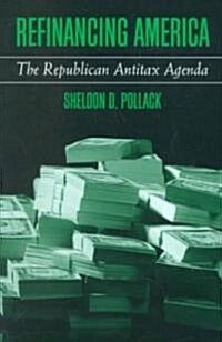 Refinancing America: The Republican Antitax Agenda (Paperback)