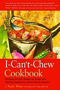 The I-Cant-Chew Cookbook: Delicious Soft Diet Recipes for People with Chewing, Swallowing, and Dry Mouth Disorders (Paperback, Revised)