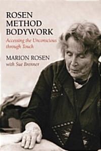 Rosen Method Bodywork: Accessing the Unconscious Through Touch (Paperback)