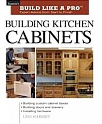 Building Kitchen Cabinets: Tauntons Blp: Expert Advice from Start to Finish (Paperback)