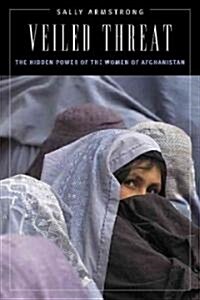Veiled Threat: The Hidden Power of the Women of Afghanistan (Hardcover)