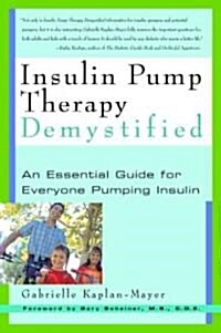 Insulin Pump Therapy Demystified: An Essential Guide for Everyone Pumping Insulin (Paperback)
