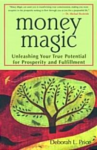 Money Magic: Unleashing Your True Potential for Prosperity and Fulfillment (Paperback)