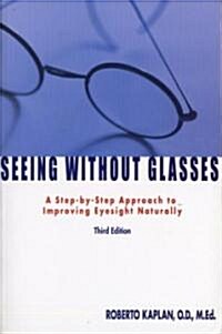Seeing Without Glasses: A Step-By-Step Approach to Improving Eyesight Naturally (Paperback, 3)