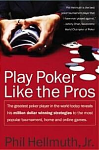 Play Poker Like the Pros: The Greatest Poker Player in the World Today Reveals His Million-Dollar-Winning Strategies to the Most Popular Tournam (Paperback)