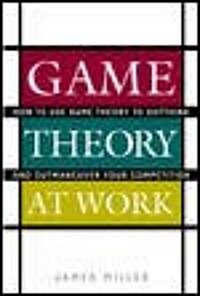 Game Theory at Work: How to Use Game Theory to Outthink and Outmaneuver Your Competition (Hardcover)