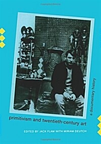 Primitivism and Twentieth-Century Art: A Documentary History (Paperback)