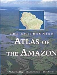 The Smithsonian Atlas of the Amazon (Hardcover)