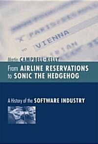 From Airline Reservations to Sonic the Hedgehog: A History of the Software Industry (Hardcover)