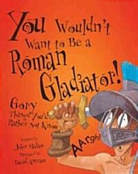 You Wouldnt Want to Be a Roman Gladiator ()