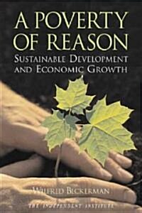 A Poverty of Reason: Sustainable Development and Economic Growth (Paperback)