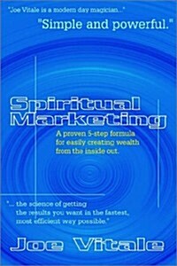 Spiritual Marketing: A Proven 5-Step Formula for Easily Creating Wealth from the Inside Out (Hardcover)