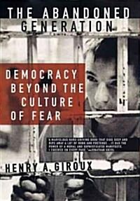 The Abandoned Generation: Democracy Beyond the Culture of Fear (Hardcover)