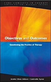 Objectives and Outcomes: Questioning the Practice of Therapy (Paperback)