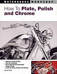 How to Plate, Polish, And Chrome (Paperback)