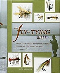 The Fly-Tying Bible: 100 Deadly Trout and Salmon Flies in Step-By-Step Photographs (Hardcover)