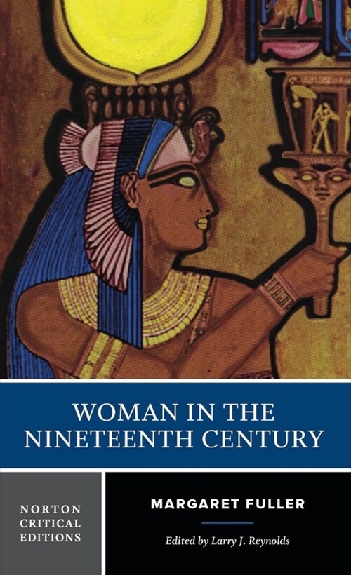 Woman in the Nineteenth Century: A Norton Critical Edition (Paperback)