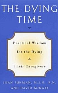 The Dying Time: Practical Wisdom for the Dying & Their Caregivers (Paperback)