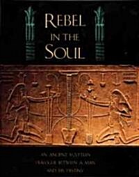 Rebel in the Soul: An Ancient Egyptian Dialogue Between a Man and His Destiny (Paperback, Original)