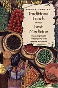Traditional Foods Are Your Best Medicine: Improving Health and Longevity with Native Nutrition (Paperback, 3, To Ancestral Wi)