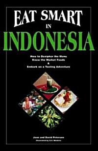 Eat Smart in Indonesia: How to Decipher the Menu, Know the Market Foods & Embark on a Tasting Adventure                                                (Paperback)