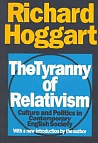The Tyranny of Relativism: Culture and Politics in Contemporary English Society (Paperback)