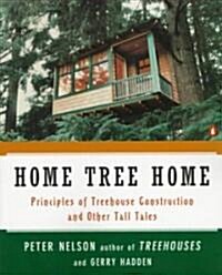 Home Tree Home: Principles of Treehouse Construction and Other Tall Tales (Paperback)