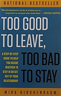 Too Good to Leave, Too Bad to Stay: A Step-By-Step Guide to Help You Decide Whether to Stay in or Get Out of Your Relationship (Paperback)