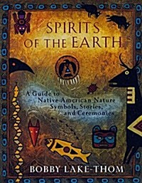 Spirits of the Earth: A Guide to Native American Nature Symbols, Stories, and Ceremonies (Paperback)