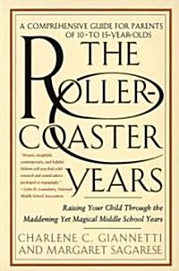 The Rollercoaster Years: Raising Your Child Through the Maddening Yet Magical Middle School Years (Paperback)