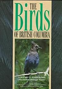 Birds of British Columbia, Volume 3: Passerines - Flycatchers Through Vireos (Hardcover)