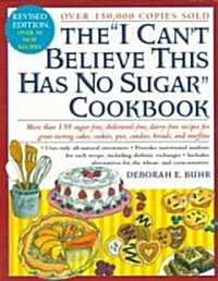 The I Cant Believe This Has No Sugar Cookbook (Paperback, Revised)