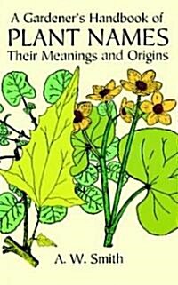 A Gardeners Handbook of Plant Names: Their Meanings and Origins (Paperback)